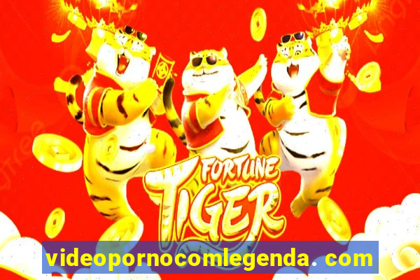 videopornocomlegenda. com